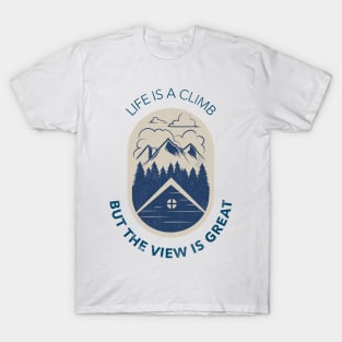 Life is a Climb but the View is Great - Hiking T-Shirt T-Shirt